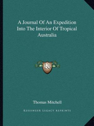 Libro A Journal of an Expedition Into the Interior of Tropical Australia Thomas Mitchell