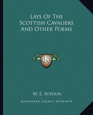 Kniha Lays of the Scottish Cavaliers and Other Poems W. E. Aytoun