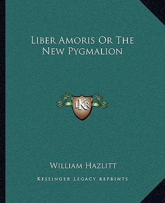 Kniha Liber Amoris or the New Pygmalion William Hazlitt