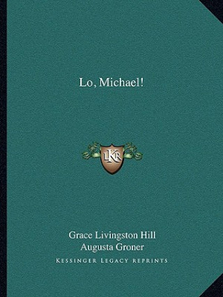 Knjiga Lo, Michael! Grace Livingston Hill
