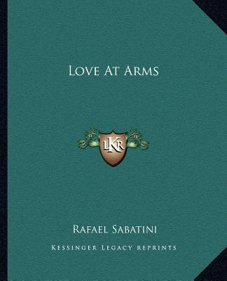 Книга Love At Arms Rafael Sabatini