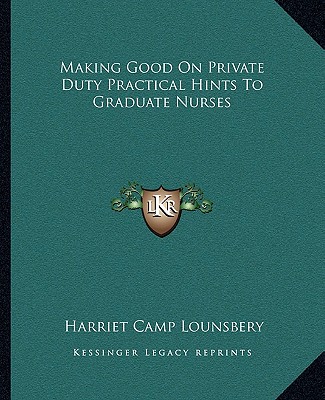 Книга Making Good on Private Duty Practical Hints to Graduate Nurses Harriet Camp Lounsbery