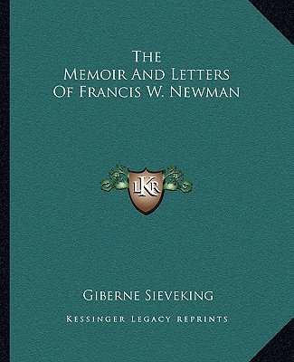 Kniha The Memoir and Letters of Francis W. Newman Giberne Sieveking