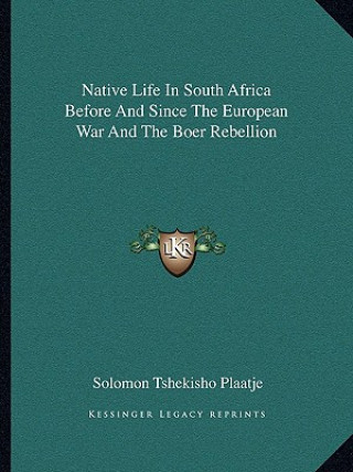 Buch Native Life in South Africa Before and Since the European War and the Boer Rebellion Solomon Tshekisho Plaatje