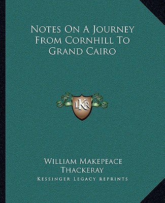 Carte Notes on a Journey from Cornhill to Grand Cairo William Makepeace Thackeray