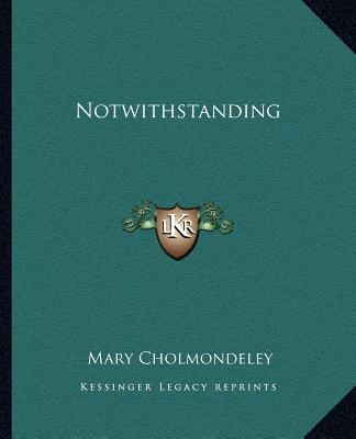 Boek Notwithstanding Mary Cholmondeley