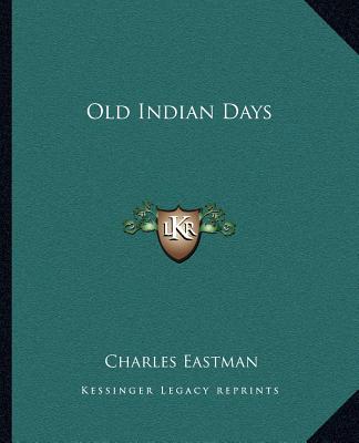 Kniha Old Indian Days Charles Eastman