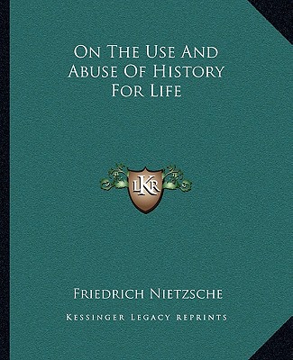 Buch On the Use and Abuse of History for Life Friedrich Wilhelm Nietzsche