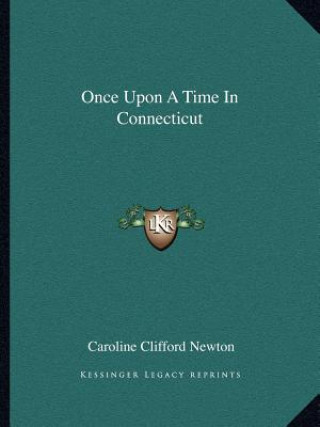Kniha Once Upon a Time in Connecticut Caroline Clifford Newton