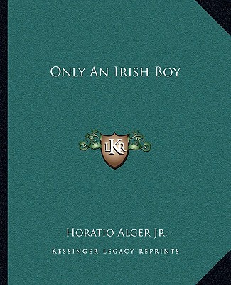 Carte Only an Irish Boy Alger  Horatio  Jr.