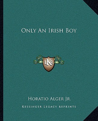 Kniha Only an Irish Boy Alger  Horatio  Jr.