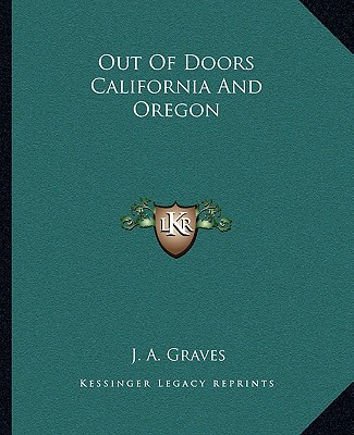 Kniha Out of Doors California and Oregon J. A. Graves