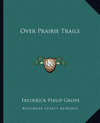 Buch Over Prairie Trails Frederick Philip Grove