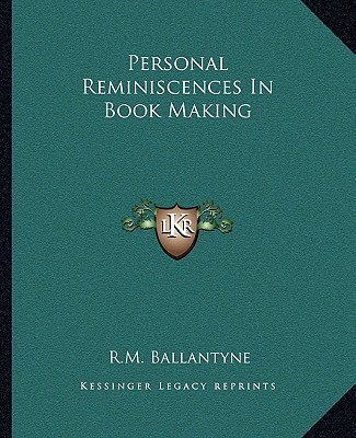 Kniha Personal Reminiscences In Book Making Robert Michael Ballantyne