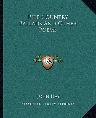 Könyv Pike Country Ballads and Other Poems John Hay