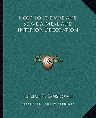 Kniha How to Prepare and Serve a Meal and Interior Decoration Lillian B. Lansdown