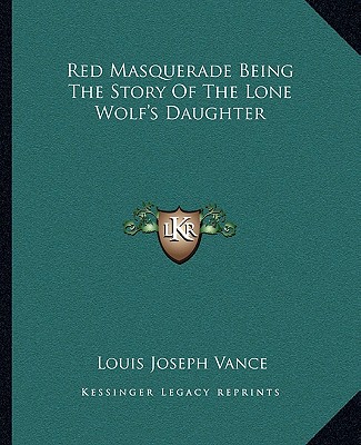 Kniha Red Masquerade Being The Story Of The Lone Wolf's Daughter Louis Joseph Vance