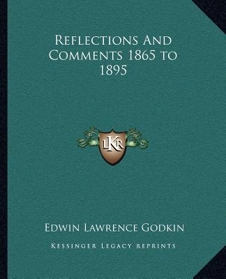 Kniha Reflections and Comments 1865 to 1895 Edwin Lawrence Godkin