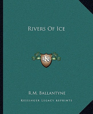 Книга Rivers of Ice Robert Michael Ballantyne