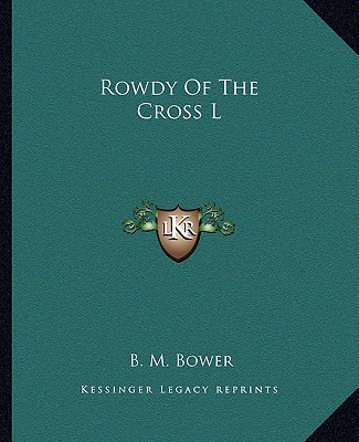 Könyv Rowdy of the Cross L B. M. Bower