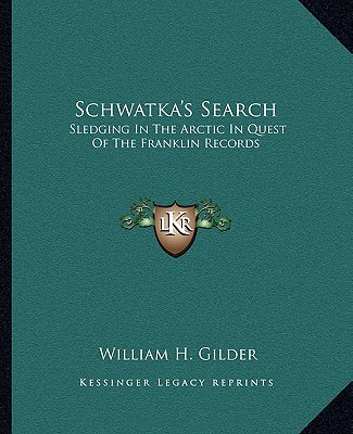 Libro Schwatka's Search: Sledging in the Arctic in Quest of the Franklin Records William H. Gilder