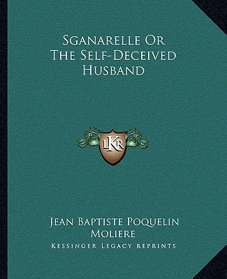 Kniha Sganarelle or the Self-Deceived Husband Jean-Baptiste Moliere