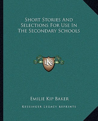 Book Short Stories And Selections For Use In The Secondary Schools Emilie Kip Baker