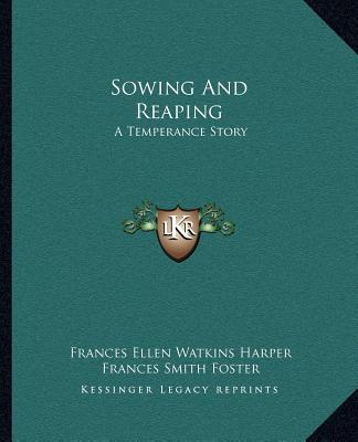 Kniha Sowing And Reaping: A Temperance Story Frances Ellen Watkins Harper