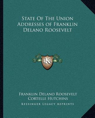 Livre State of the Union Addresses of Franklin Delano Roosevelt Franklin D. Roosevelt