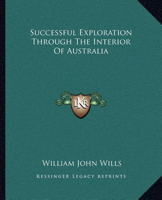 Livre Successful Exploration Through the Interior of Australia William John Wills