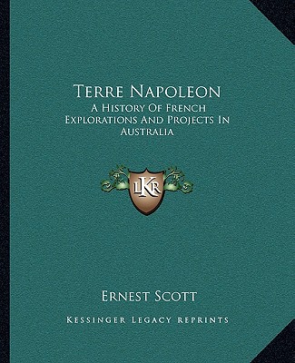 Kniha Terre Napoleon: A History Of French Explorations And Projects In Australia Ernest Scott