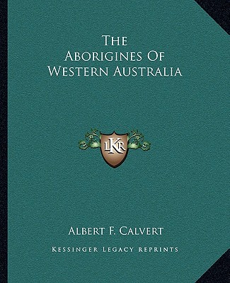Carte The Aborigines of Western Australia Albert Frederick Calvert