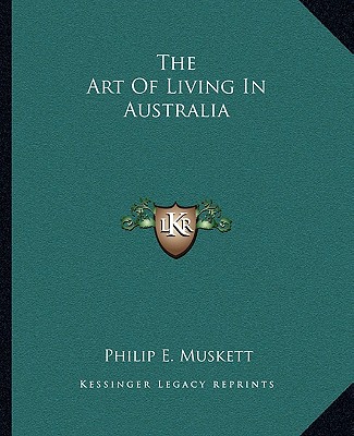 Kniha The Art of Living in Australia Philip E. Muskett