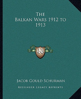 Книга The Balkan Wars 1912 to 1913 Jacob Gould Schurman