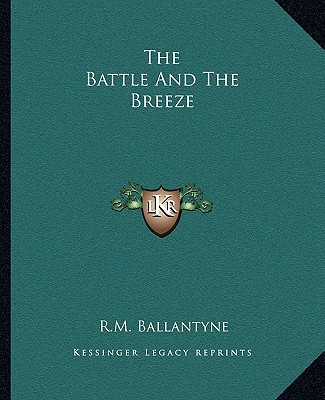 Kniha The Battle and the Breeze Robert Michael Ballantyne