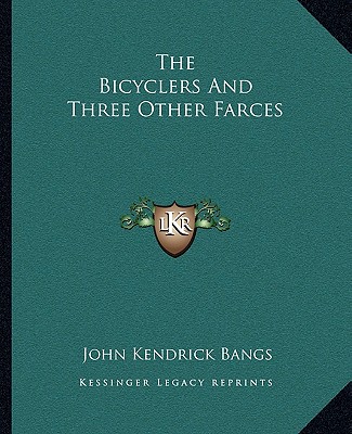 Könyv The Bicyclers and Three Other Farces John Kendrick Bangs