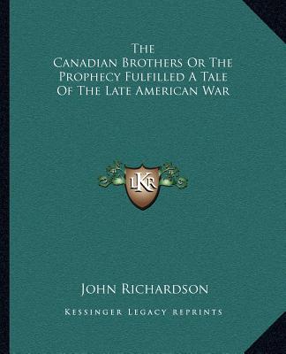 Knjiga The Canadian Brothers or the Prophecy Fulfilled a Tale of the Late American War John Richardson