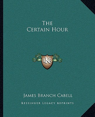 Könyv The Certain Hour James Branch Cabell