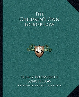 Książka The Children's Own Longfellow Henry Wadsworth Longfellow