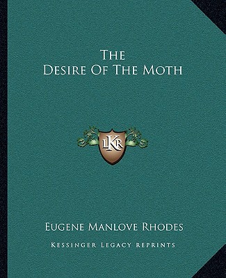 Kniha The Desire of the Moth Eugene Manlove Rhodes