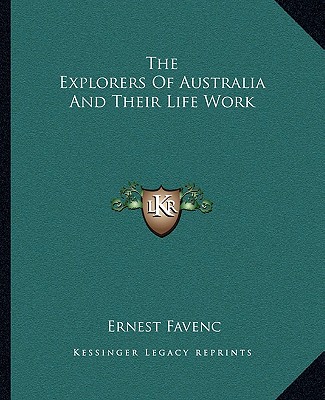 Kniha The Explorers Of Australia And Their Life Work Ernest Favenc