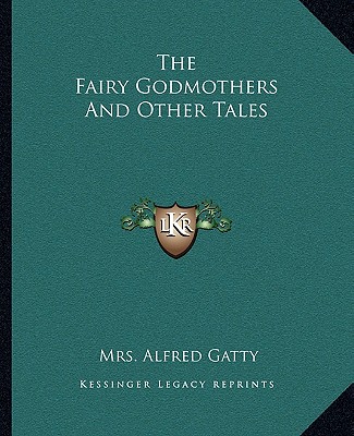 Carte The Fairy Godmothers and Other Tales Mrs Alfred Gatty