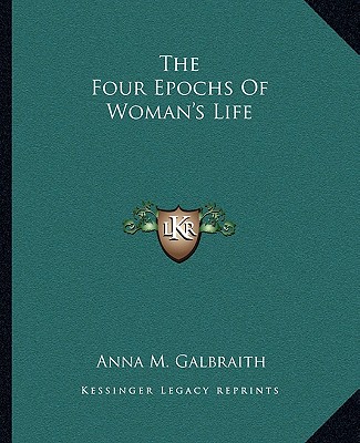 Knjiga The Four Epochs of Woman's Life Anna M. Galbraith