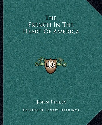 Книга The French in the Heart of America John Finley