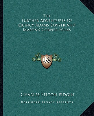 Carte The Further Adventures of Quincy Adams Sawyer and Mason's Corner Folks Charles Felton Pidgin