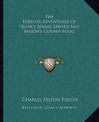 Könyv The Further Adventures of Quincy Adams Sawyer and Mason's Corner Folks Charles Felton Pidgin