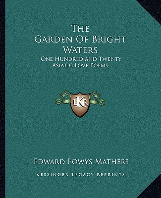 Kniha The Garden of Bright Waters: One Hundred and Twenty Asiatic Love Poems Edward Powys Mathers