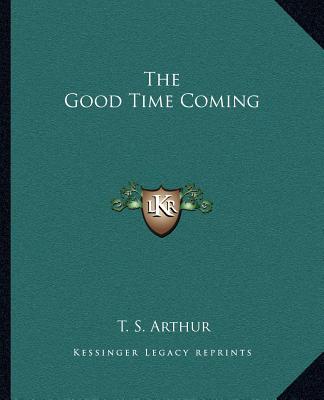 Książka The Good Time Coming T. S. Arthur