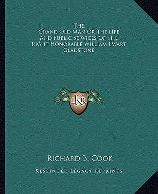 Βιβλίο The Grand Old Man or the Life and Public Services of the Right Honorable William Ewart Gladstone Richard B. Cook