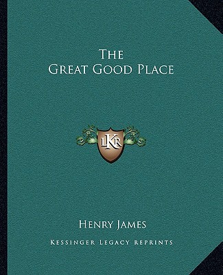 Kniha The Great Good Place Henry James